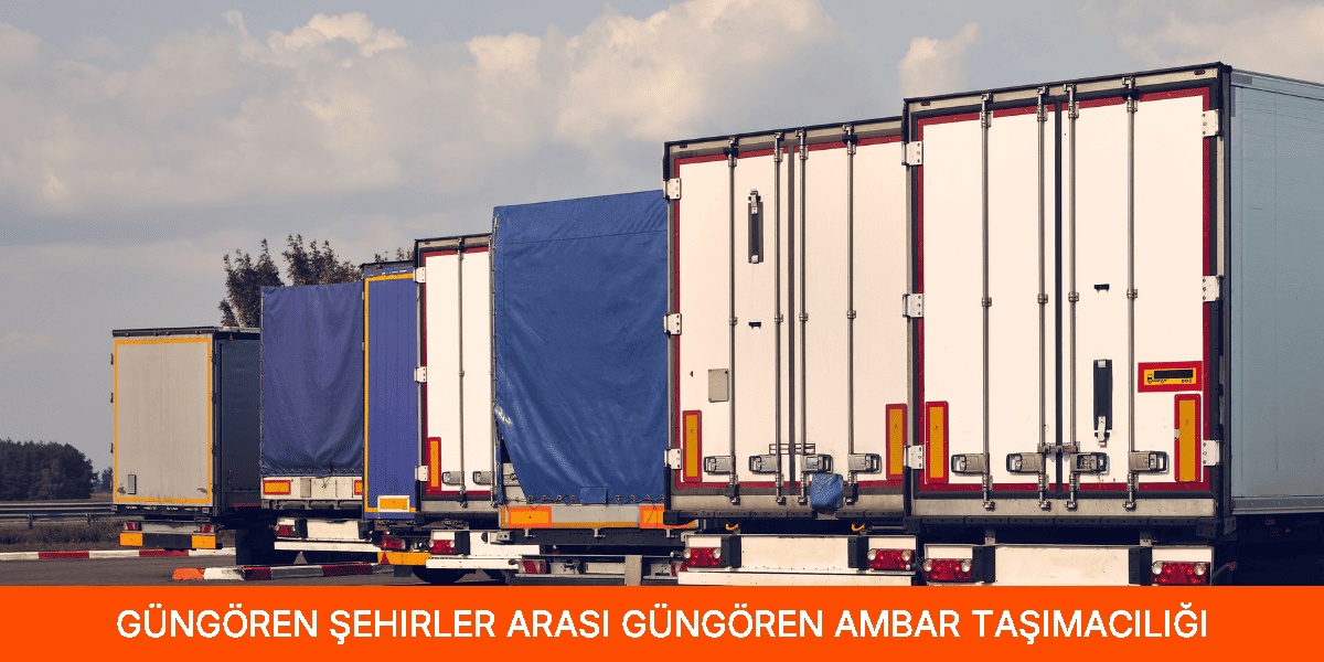 Şehirler Arası Güngören Ambar Taşımacılığı